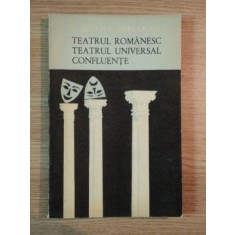 TEATRUL ROMANESC TEATRUL UNIVERSAL CONFLUENTE de ILEANA BERLOGEA