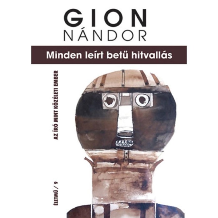 Minden le&iacute;rt betű hitvall&aacute;s - Az &iacute;r&oacute; mint k&ouml;z&eacute;leti ember - Gion N&aacute;ndor