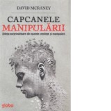 Capcanele manipularii. Stiinta surprinzatoare din spatele credintei si manipularii - David McRaney, Razvan Lerescu