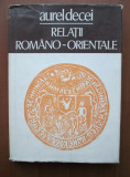 Aurel Decei - Relatii romano orientale (1978, editie cartonata)