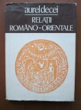 Aurel Decei - Relatii romano-orientale (1978, editie cartonata)