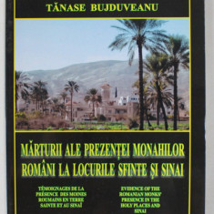 MARTURII ALE PREZENTEI MONAHILOR ROMANI LA LOCURILE SFINTE SI SINAI de TANASE BUJDUVEANU , TEXT IN ROMANA , FRANCEZA , ENGLEZA , 2011