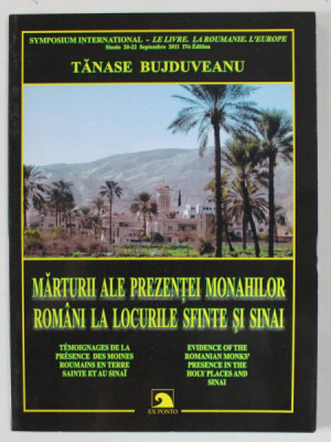 MARTURII ALE PREZENTEI MONAHILOR ROMANI LA LOCURILE SFINTE SI SINAI de TANASE BUJDUVEANU , TEXT IN ROMANA , FRANCEZA , ENGLEZA , 2011 foto