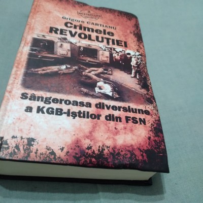 CRIMELE REVOLUTIE-GRIGORE CARTIANU SANGEROASA DIVERSIUNE A KGB DIN FSN/541 PAG foto