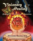 VISIONARY HEALING Psychedelic Medicine and Shamanism