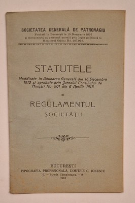 Statutele &amp;amp; Regulamentul &amp;bdquo;Societatea Generală de Patronagiu&amp;rdquo; &amp;ndash; București 1913 foto