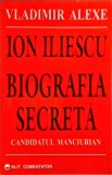 Vladimir Alexe - Ion Iliescu, biografia secreta. Candidatul manciurian