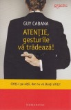 ATENTIE, GESTURILE VA TRADEAZA! - GUY CABANA