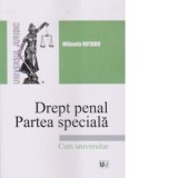Drept penal. Partea speciala. Infractiuni contra persoanei. Infractiuni contra patrimoniului. Infractiuni privind autoritatea si frontiera de stat. In