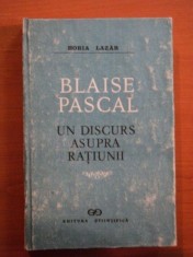 BLAISE PASCAL UN DISCURS ASUPRA RATIUNII de HORIA LAZAR , Bucuresti 1991 foto