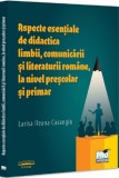 Aspecte esentiale de didactica limbii comunicarii si literaturii romane la nivel prescolar si primar - Universul Juridic