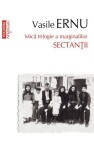 Sectanţii. Mică trilogie a marginalilor (Vol. 1) - Paperback brosat - Vasile Ernu - Polirom