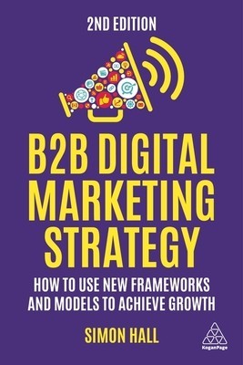 B2B Digital Marketing Strategy: How to Use New Frameworks and Models to Achieve Growth foto