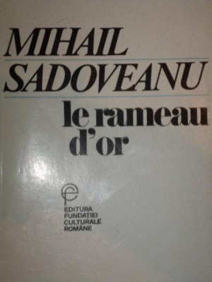 LE RAMEAU D&amp;#039;OR-MIHAIL SADOVEANU,BUC.1993 foto
