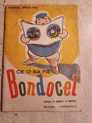 CE O SA FIE BONDOCEL - MARCEL BRESLASU, ILUSTRATII DE P. SERBAN, A. CRISTEA foto