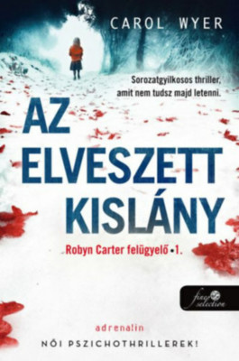 Az elveszett kisl&amp;aacute;ny - Robyn Carter fel&amp;uuml;gyelő 1. - Carol Wyer foto