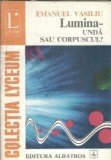 Cumpara ieftin Lumina - unda sau corpuscul? - Emanuel Vasiliu