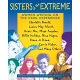 Sisters of the Extreme: Women Writing on the Drug Experience