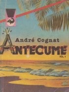 Antecume, Volumul I foto