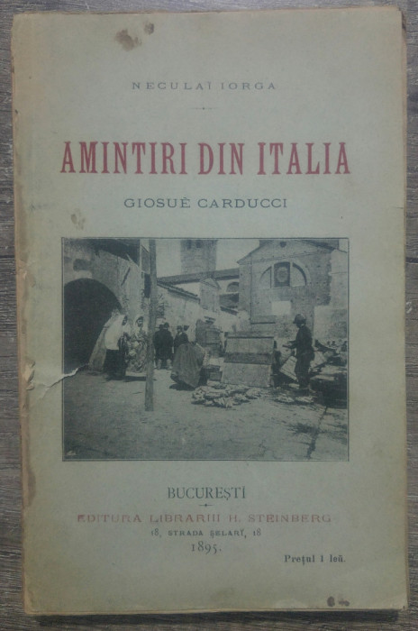 Amintiri din Italia - Giosue Carducci, Neculai Iorga// 1895, extrema raritate