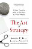 The Art of Strategy: A Game Theorist&#039;s Guide to Success in Business and Life