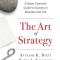 The Art of Strategy: A Game Theorist&#039;s Guide to Success in Business and Life