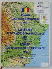 ROMANIA - DOCUMENTELE MARII UNIRI 1918 , coordonator ION SCURTU , EDITIE IN ROMANA - FRANCEZA - ENGLEZA , 2017 foto