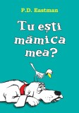 Tu ești mămica mea? | paperback - P. D. Eastman, Vlad Si Cartea Cu Genius
