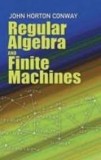 Regular Algebra and Finite Machines / John H. Conway