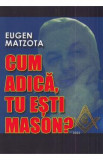 Cum adica, tu esti Mason? - Eugen Matzota