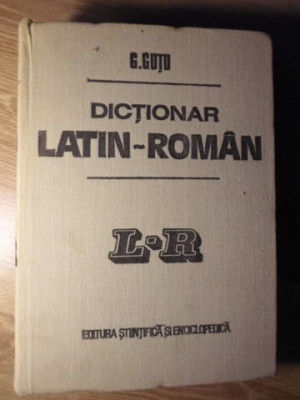 DICTIONAR LATIN-ROMAN (FORMAT MARE, CONTINE CCA 47.000 DE CUVINTE)-G. GUTU foto