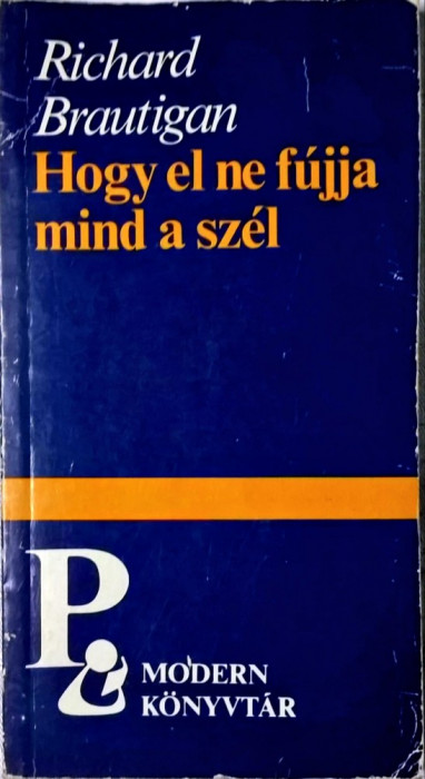 Brautigan Richard - Hogy el ne fujja mind a szel - 1056 (carte pe limba maghiara)