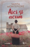 Aici si Acum - Santa Montefiore, Editura Litera, Romana, Beletristica, Roman, Coperta Brosata, 2022