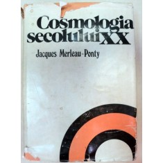 COSMOLOGIA SECOLULUI XX de JACQUES MERLEAU - PONTY , 1978