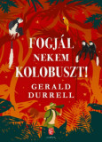 Fogj&aacute;l nekem kolobuszt! - Gerald Durrell