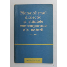 MATERIALSMUL DIALECTIC SI STIINTELE CONTEMPORANE ALE NATURII , VOLUMUL III - 1962