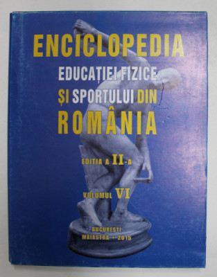 ENCICLOPEDIA EDUCATIEI FIZICE SI SPORTULUI DIN ROMANIA , VOLUMUL VI , EDITIA A II - A, coordonatori VALENTIN CONSTANDACHE si LETITIA MICLESCU , 2015 foto