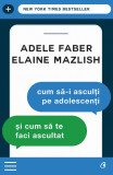 Cum sa-i asculţi pe adolescenti şi cum sa te faci ascultat