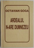Ardealul n-are Dumnezeu - Octavian Goga - Carte Poezie Beletristica