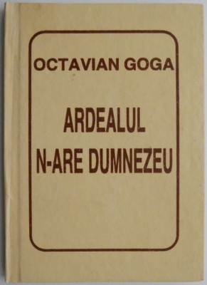 Ardealul n-are Dumnezeu &amp;ndash; Octavian Goga foto