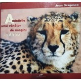 Jean Dragesco - Amintirile unui vanator de imagini in Africa (Editia: 2005)