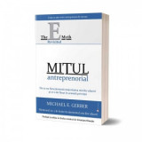 Mitul antreprenorial. De ce nu functioneaza majoritatea micilor afaceri si ce e de facut in aceasta privinta - Michael E. Gerber