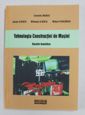 TEHNOLOGIA CONSTRUCTIEI DE MASINI - BAZELE TEORETICE de CORNELIU NEAGU ...MIHAIL PURCAREA , 2002 foto