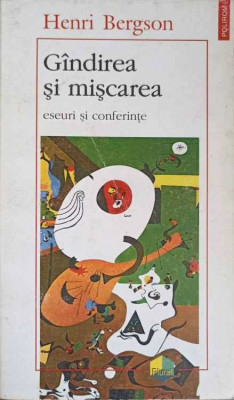 Gandirea si miscarea. Eseuri si conferinte &amp;ndash; Henri Bergson foto