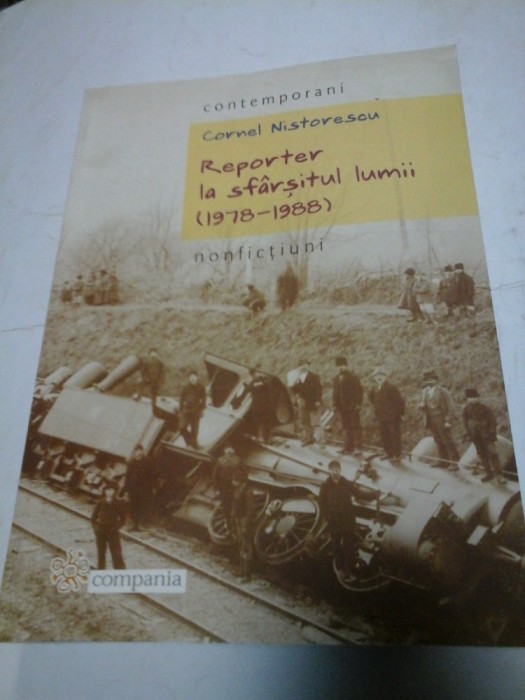 REPORTER LA SFARSITUL LUMII (1978-1988) - CORNEL NISTORESCU