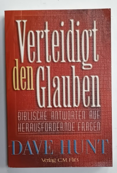 VERTEIDIGT DEN GLAUBEN ( APARAREA CREDINTEI ) von DAVE HUNT , TEXT IN LIMBA GERMANA , 2000