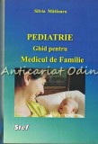 Pediatrie. Ghid Pentru Medicul De Familie - Silvia Matasaru