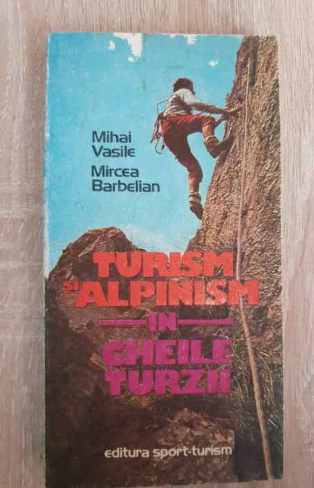 Turism și alpinism &icirc;n Cheile Turzii - Mihai Vasile, Mircea Barbelian