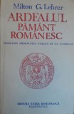 Milton G. Lehrer &ndash; Ardealul pamant romanesc