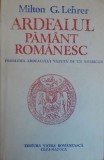 Milton G. Lehrer &ndash; Ardealul pamant romanesc